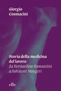 Storia della medicina del lavoro da bernardino ramazzini a salvatore maugeri 