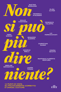 Non si puo' piu' dire niente ? 14 punti di vista su politicamente corretto e cancel culture 
