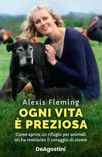 Ogni vita e' preziosa - come aprire un rifugio per animali mi ha restituito il coraggio di vivere 