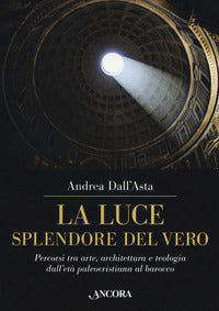 Luce splendore del vero. percorsi tra arte, architettura e teologia dall'eta' paleocristiana al... 