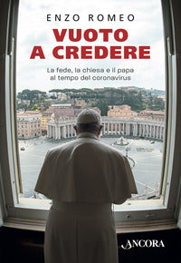 Vuoto a credere - la fede la chiesa e il papa al tempo del coronavirus 