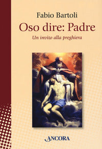 Oso dire padre - un invito alla preghiera 
