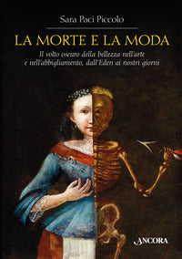 Morte e la moda - il volto oscuro della bellezza nell'arte e nell'abbigliamento dall'eden ai nostri 