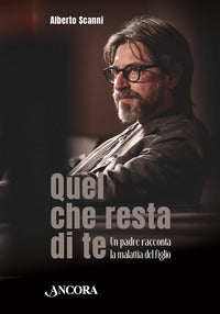 Quel che resta di te - un padre racconta la malattia del figlio 