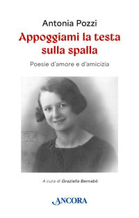 Appoggiami la testa sulla spalla - poesie d'amore e d'amicizia 