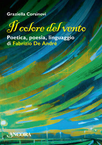Colore del vento - poetica poesia linguaggio di fabrizio de andre' 
