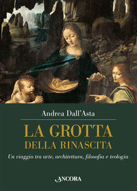 Grotta della rinascita - un viaggio tra arte architettura filosofia e teologia 