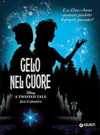 Gelo nel cuore e se elsa e anna avessero perduto il proprio passato - twisted tale 