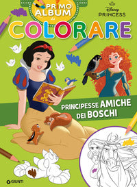 Principesse amiche dei boschi - primo album da colorare 