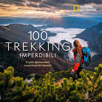 100 trekking imperdili - le piu' spettacolari escursioni del mondo 