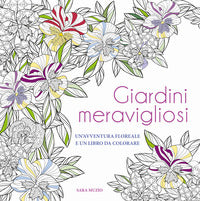 Giardini meravigliosi - un'avventura floreale e un libro da colorare 