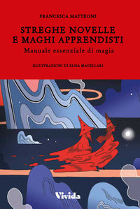 Streghe novelle e maghi apprendisti - manuale essenziale di magia 
