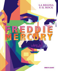 Freddie mercury la regina e il rock 