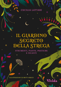 Giardino segreto della strega - strumenti piante, pratiche e incanti 