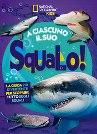 A ciascuno il suo squalo ! - la guida piu' divertente per scoprire tutto sugli squali 
