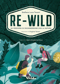 Re-wild 50 percorsi di riconnessione con la natura 