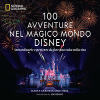100 avventure nel magico mondo disney - straordinarie esperienze da fare una volta nella 