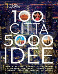 100 citta' 5000 idee - dove e quando andare cosa vedere e cosa fare 
