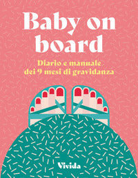 Baby on board - diario e manuale dei 9 mesi di gravidanza 