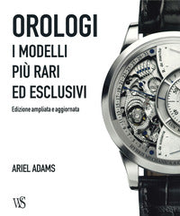 Orologi - i modelli piu' rari ed esclusivi 