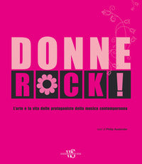 Donne rock - l'arte e la vita delle protagoniste della musica contemporanea 
