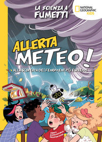 Allerta meteo - la scienza a fumetti alla scoperta dei fenomeni piu' estremi 