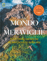 Mondo di meraviglie - le 1000 mete turistiche da non perdere nella vita 