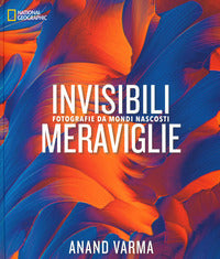 Invisibili meraviglie - fotografie da mondi nascosti 