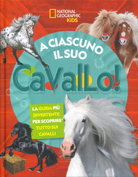 A ciascuno il suo cavallo ! la guida piu divertente per scoprire tutto sui cavalli 