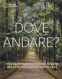 Dove andare ? 100 destinazioni inusuali fuori degli itinerari piu' affollati 
