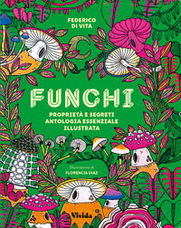 Funghi - proprieta' e segreti antologia essenziale illustrata 