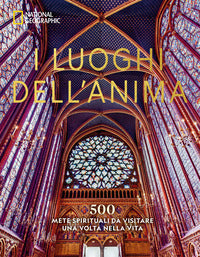 Luoghi dell'anima - 500 mete spirituali da visitare una volta nella vita 