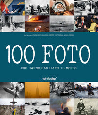 100 foto che hanno cambiato il mondo 