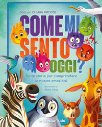 Come mi sento oggi ? - tante storie per comprendere le nostre emozioni 