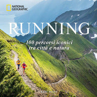 Running - 100 percorsi iconici tra citta' e natura 