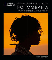 Guida completa alla fotografia - tecniche di base e consigli pratici 