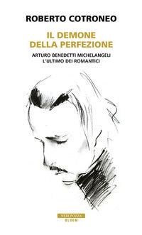 Demone della perfezione - il genio di arturo benedetti michelangeli 
