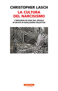 Cultura del narcisismo - l'individuo in fuga dal sociale in un'eta' di disillusioni collettive 