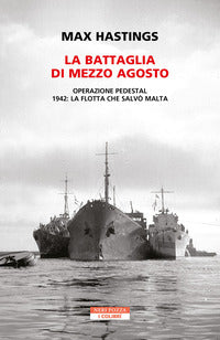 Battaglia di mezzo agosto - operazione pedestal 1942 la flotta che salvo' malta 
