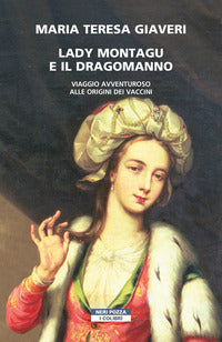 Lady montagu e il dragomanno - viaggio alle origini dei vaccini 