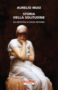 Storia della solitudine - da aristotele ai social network 