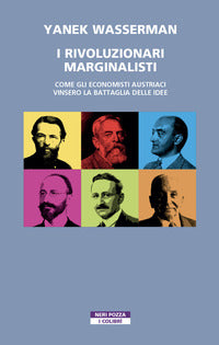 Rivoluzionari marginalisti - come gli economisti austriaci vinsero la battaglia delle idee 