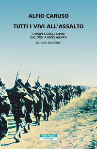 Tutti i vivi all'assalto - l'epopea degli alpini dal don a nikolajevka 