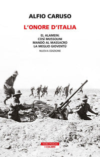 Onore d'italia - el alamein cosi' mussolini mando' al massacro la meglio gioventu' 