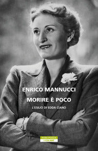 Morire e' poco - l'esilio di edda ciano 