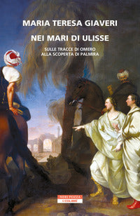 Nei mari di ulisse - sulle tracce di omero alla scoperta di palmira 