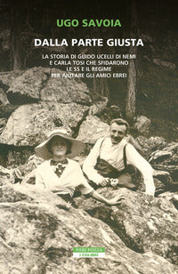 Dalla parte giusta - la storia di guido ucelli di nemi e carla tosi che sfidarono le ss 