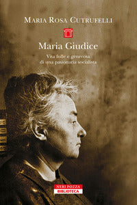 Maria gudice - vita folle e generosa di una pasionaria socialista 