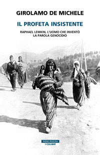 Profeta insistente - raphael lemkin l'uomo che invento' la parola genocidio 