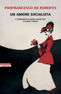 Amore socialista - il romanzo di anna kuliscioff e filippo turati 